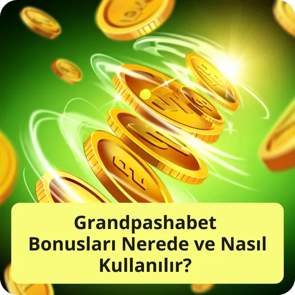 Grandpashabet Bonusları Nerede ve Nasıl Kullanılır?